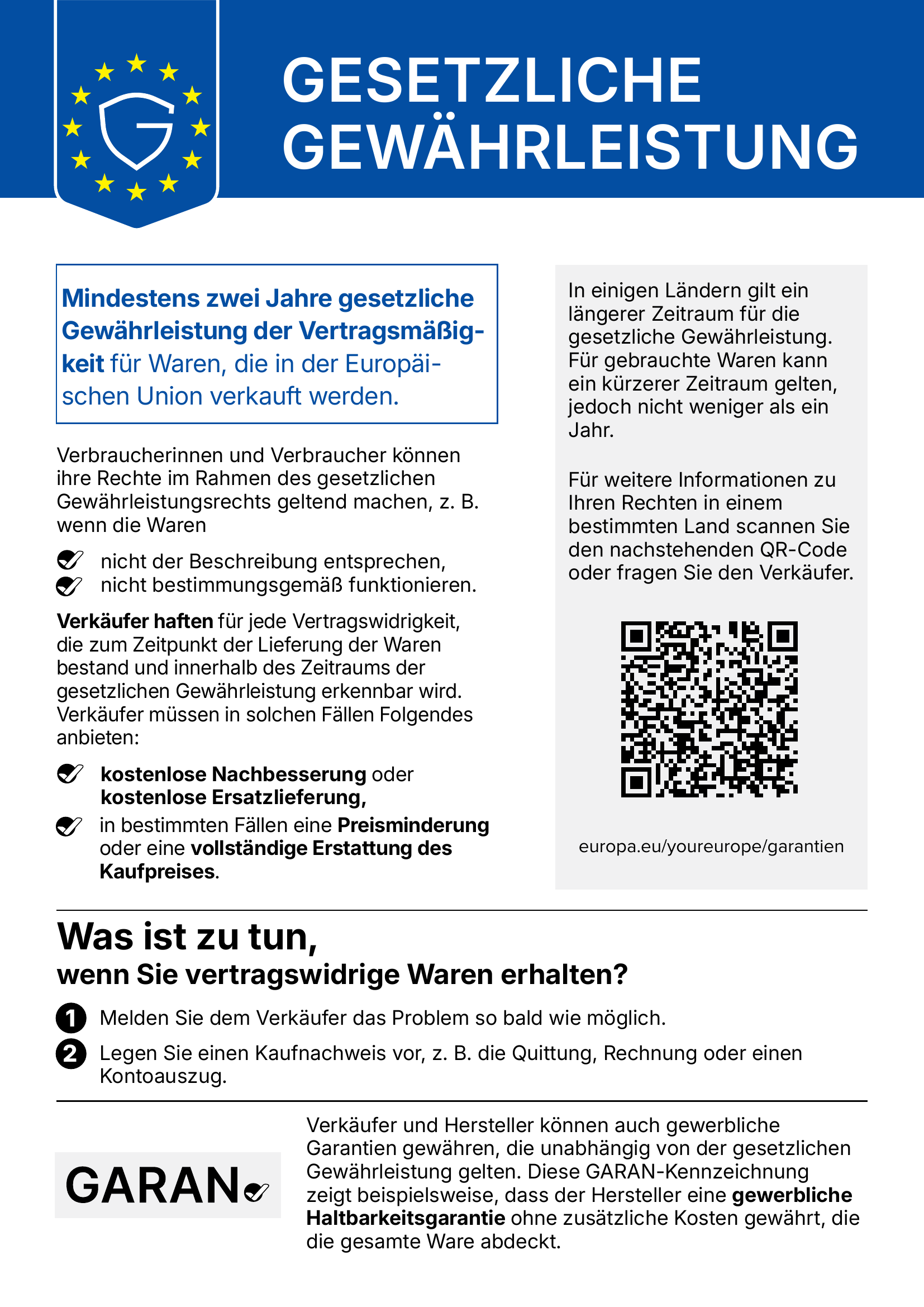 EU-Mitteilung „Gesetzliche Gewährleistung“: Für Waren, die in der Europäischen Union verkauft werden, gilt mindestens zwei Jahre gesetzliche Gewährleistung der Vertragsmäßigkeit. Verbraucher können ihre Rechte geltend machen, wenn Waren nicht der Beschreibung entsprechen oder nicht bestimmungsgemäß funktionieren. Verkäufer haften für jede Vertragswidrigkeit, die bei Lieferung bestand und innerhalb der Gewährleistungsfrist erkennbar wird, und müssen kostenlose Nachbesserung oder Ersatzlieferung, in bestimmten Fällen Preisminderung oder vollständige Erstattung anbieten. Was ist zu tun: 1. dem Verkäufer das Problem so bald wie möglich melden, 2. einen Kaufnachweis vorlegen. Weitere Informationen: europa.eu/youreurope/garantien